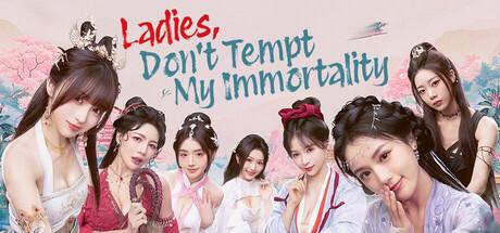 Ladies, Don't Tempt My Immortality Cover