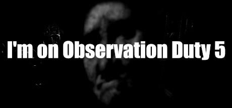 I'm on Observation Duty 5 Cover
